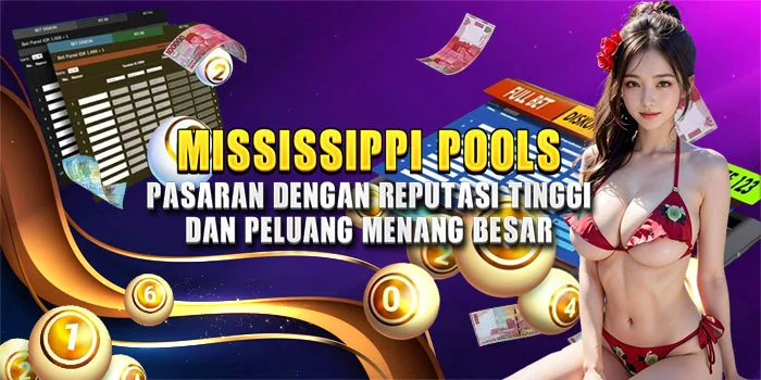 Mississippi Pools – Pasaran dengan Reputasi Tinggi dan Peluang Menang Besar