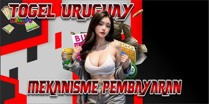 Mekanisme Pembayaran Togel Uruguay