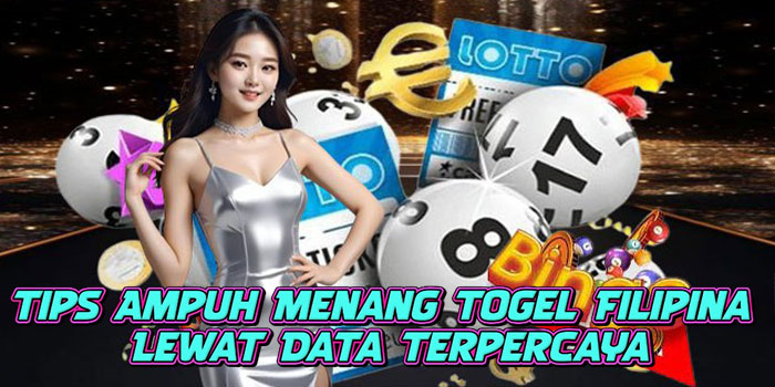 Tips Ampuh Menang Togel Filipina Lewat Data Terpercaya