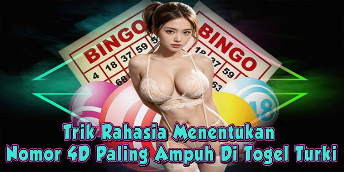 Trik Rahasia Menentukan Nomor 4D Paling Ampuh Di Togel Turki
