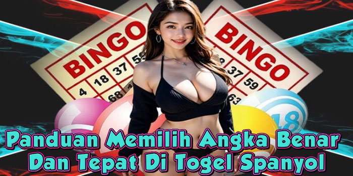 Panduan Memilih Angka Benar Dan Tepat Di Togel Spanyol