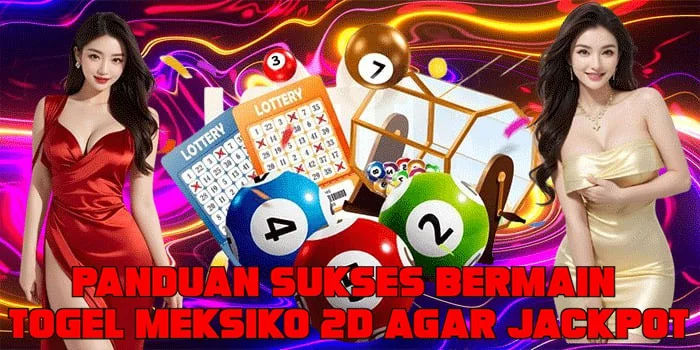 Panduan Sukses Bermain Togel Meksiko 2D Agar Jackpot