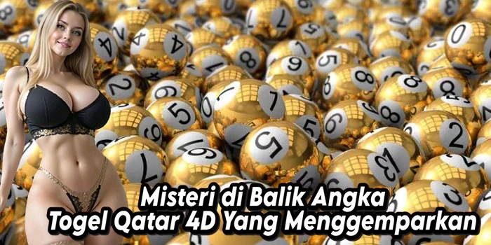 Misteri di Balik Angka Togel Qatar 4D Yang Menggemparkan