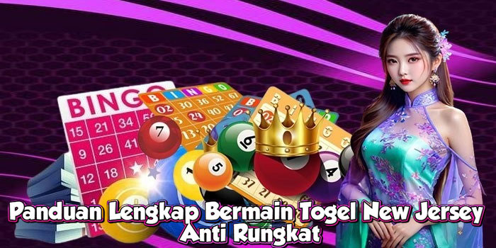 Panduan Lengkap Bermain Togel New Jersey Anti Rungkat