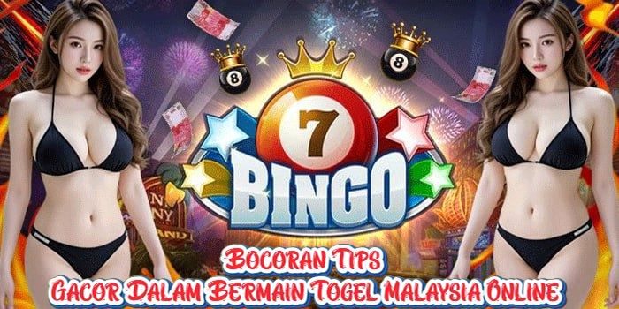 Bocoran Tips Gacor Dalam Bermain Togel Malaysia Online
