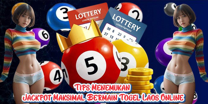Tips Menemukan Jackpot Maksimal Bermain Togel Laos Online