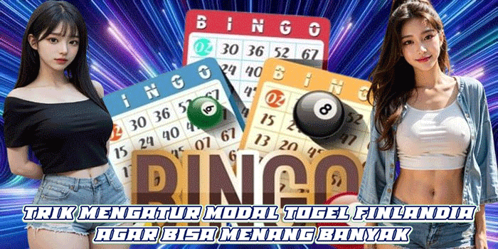 Trik Mengatur Modal Togel Finlandia Agar Bisa Menang Banyak