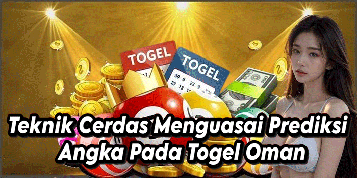 Teknik Cerdas Menguasai Prediksi Angka Pada Togel Oman