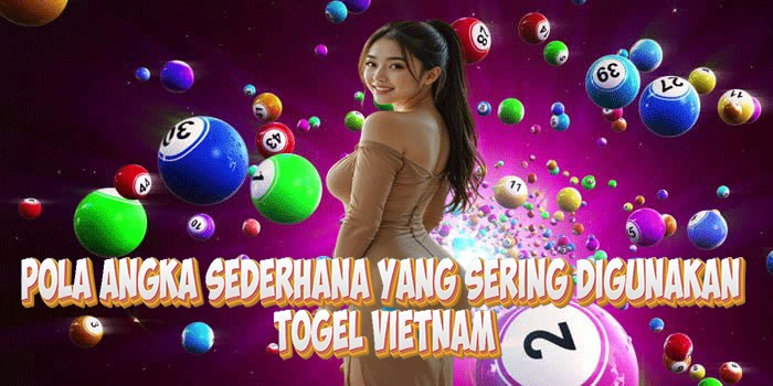 Pola Angka Sederhana Yang Sering Digunakan Di Togel Vietnam