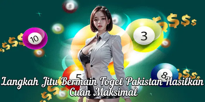 Langkah Jitu Bermain Togel Pakistan Hasilkan Cuan Maksimal